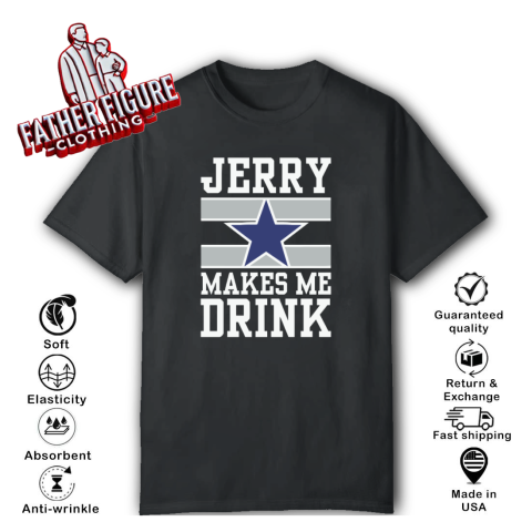 Dallas Cowboys Jerry Makes Me Drink T Shirt