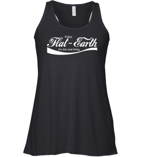 Enjoy Flat Earth It039S The Real Thing Coca Cola Logo Parody Racerback Tank