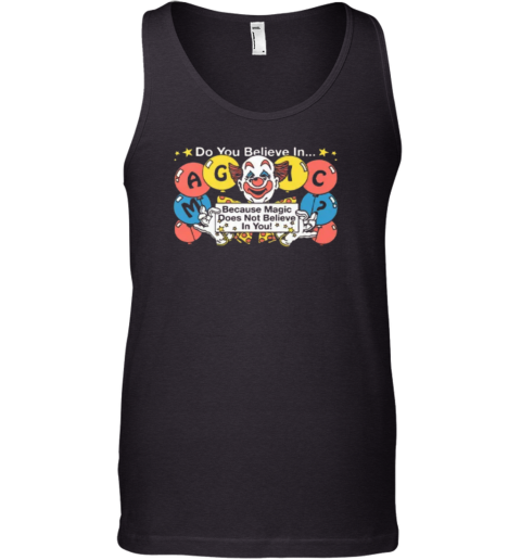 Do You Believe In Magic Because Magic Does Not Believe In You Tank Top