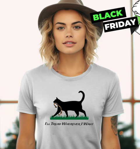 Cat I039Ll Tread Wherever I Want Women039S T Shirt