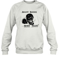 Around Blacks Never Relax Sweatshirt