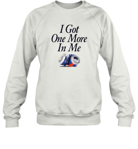 Dana Beers I Got One More Beer In Me Sweatshirt