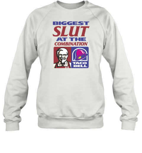 Biggest Slut At The Combination Kfc And Taco Bell Sweatshirt