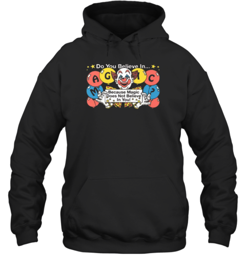 Do You Believe In Magic Because Magic Does Not Believe In You Hoodie