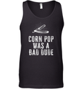 Corn Pop Was A Bad Dude Tank Top