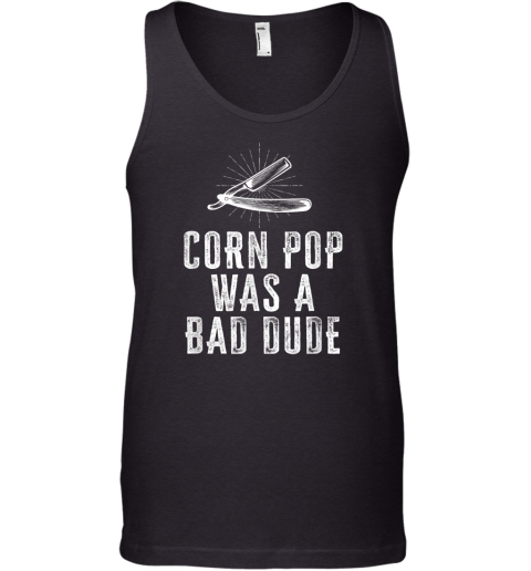 Corn Pop Was A Bad Dude Tank Top