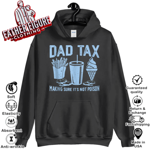 Dad Tax Making Sure It039S Not Poison Father039S Day Hoodie