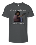 Don039T Make Me Drink Alone Mother039S Day Premium Youth T Shirt
