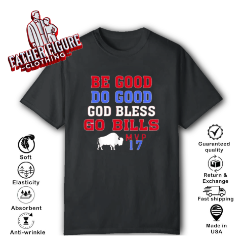 Be Good Do Good God Bless Go Bills Mvp 17 T Shirt