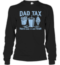 Dad Tax Making Sure It039S Not Poison Father039S Day Long Sleeve T Shirt