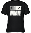 Choose Wham Youth T Shirt