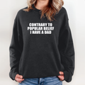 Contrary To Popular Belief I Have A Dad Sweatshirt