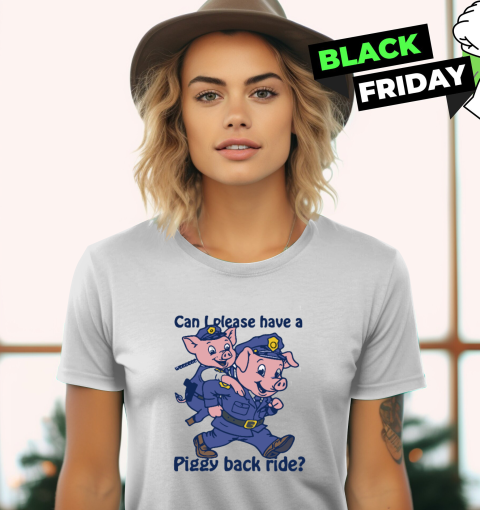 Can I Please Have A Piggy Back Ride Women039S T Shirt