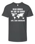 Dear World We Are So Sorry Love Sane Americans Premium Youth T Shirt