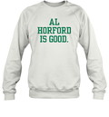 Al Horford Is Good Sweatshirt
