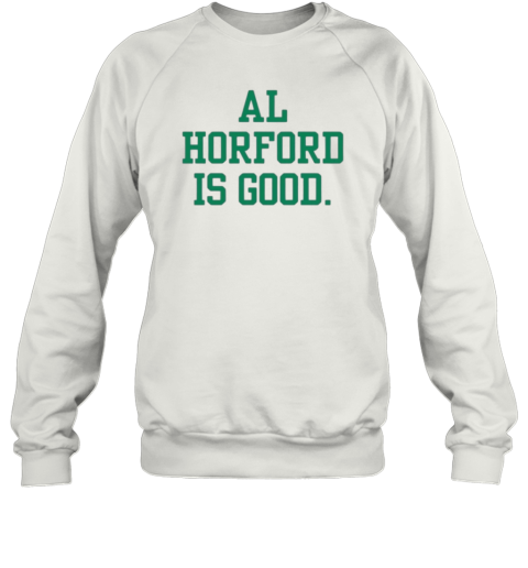 Al Horford Is Good Sweatshirt