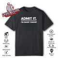 Admit It I039M Smart Your Not T Shirt