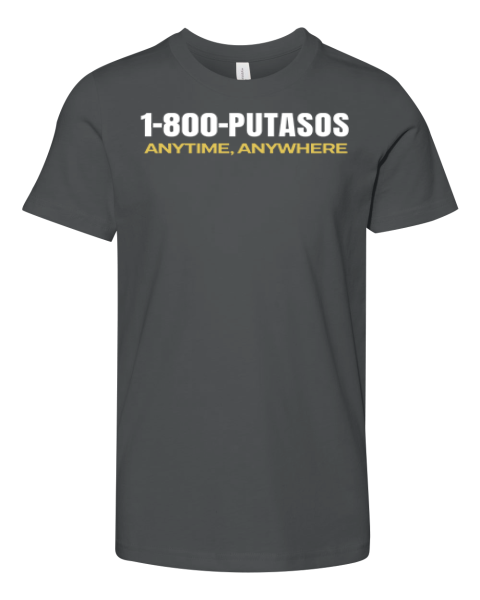 1 800 Putasos Anytime Anywhere Premium Youth T Shirt