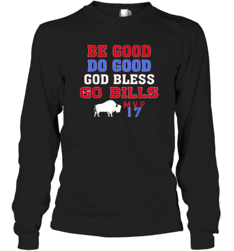 Be Good Do Good God Bless Go Bills Mvp 17 Long Sleeve T Shirt