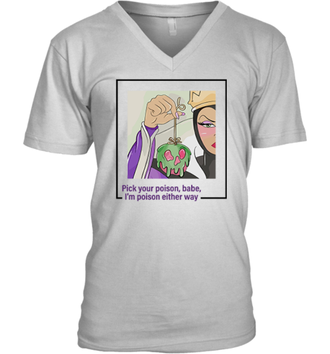 Evil Queen Pick Your Poison Babe I039M Poison Either Way V Neck T Shirt