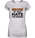 Breathe If You Hate The Dodgers Women039S V Neck T Shirt