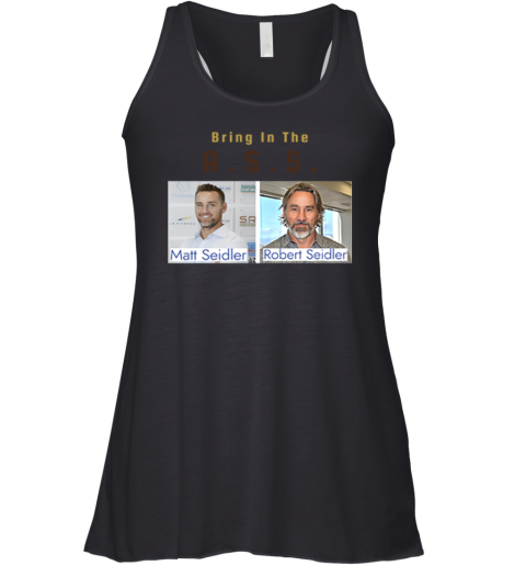 Bring In The Ass Matt Seidler Robert Seidler Racerback Tank