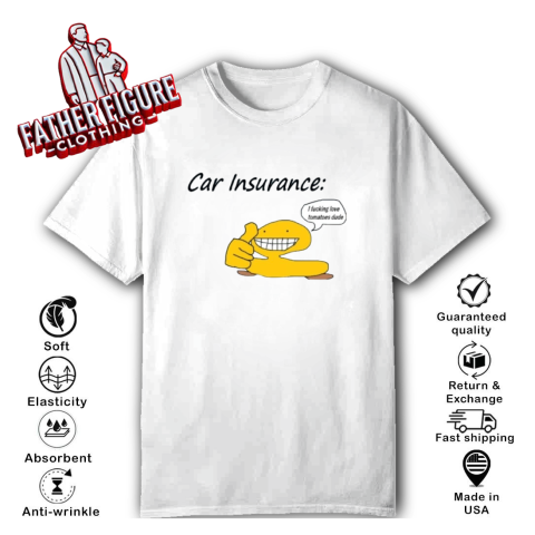 Car Insurance I Fucking Love Tomatoes Dude T Shirt