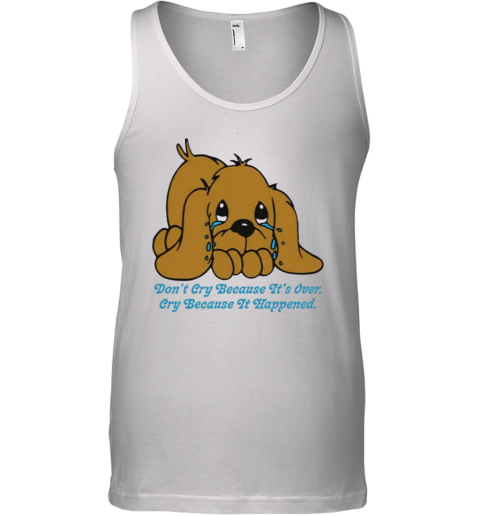 Don039T Cry Because It039S Over Cry Because It Happened Dog Tank Top