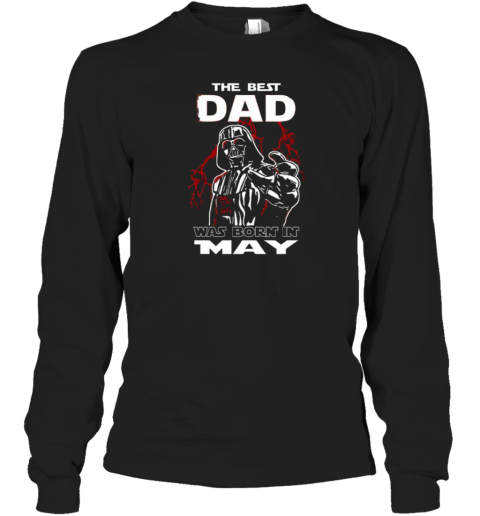 Darth Vader The Best Dad Was Born It May Long Sleeve T Shirt