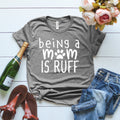 Being A Mom Is Ruff T-shirt Ladies Unisex Crewneck Shirt Dog Mom T-shirt Mom Life Is Ruff ladies tshirt dog lover gifts dog t-shirtjjj