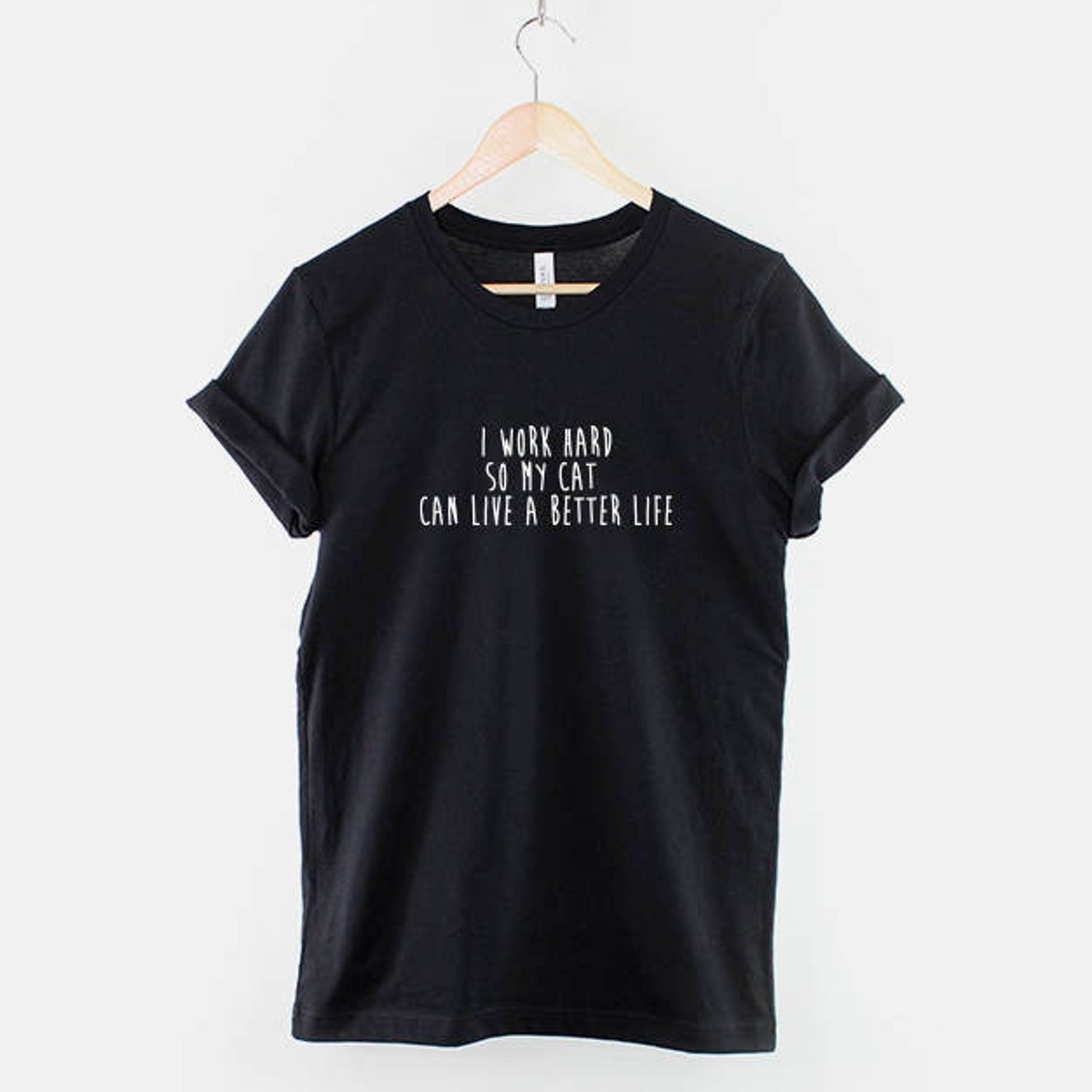 I work hard so my cat can live better - Crazy Cat Lady T-Shirt - Cute Cat Lovers Shirt