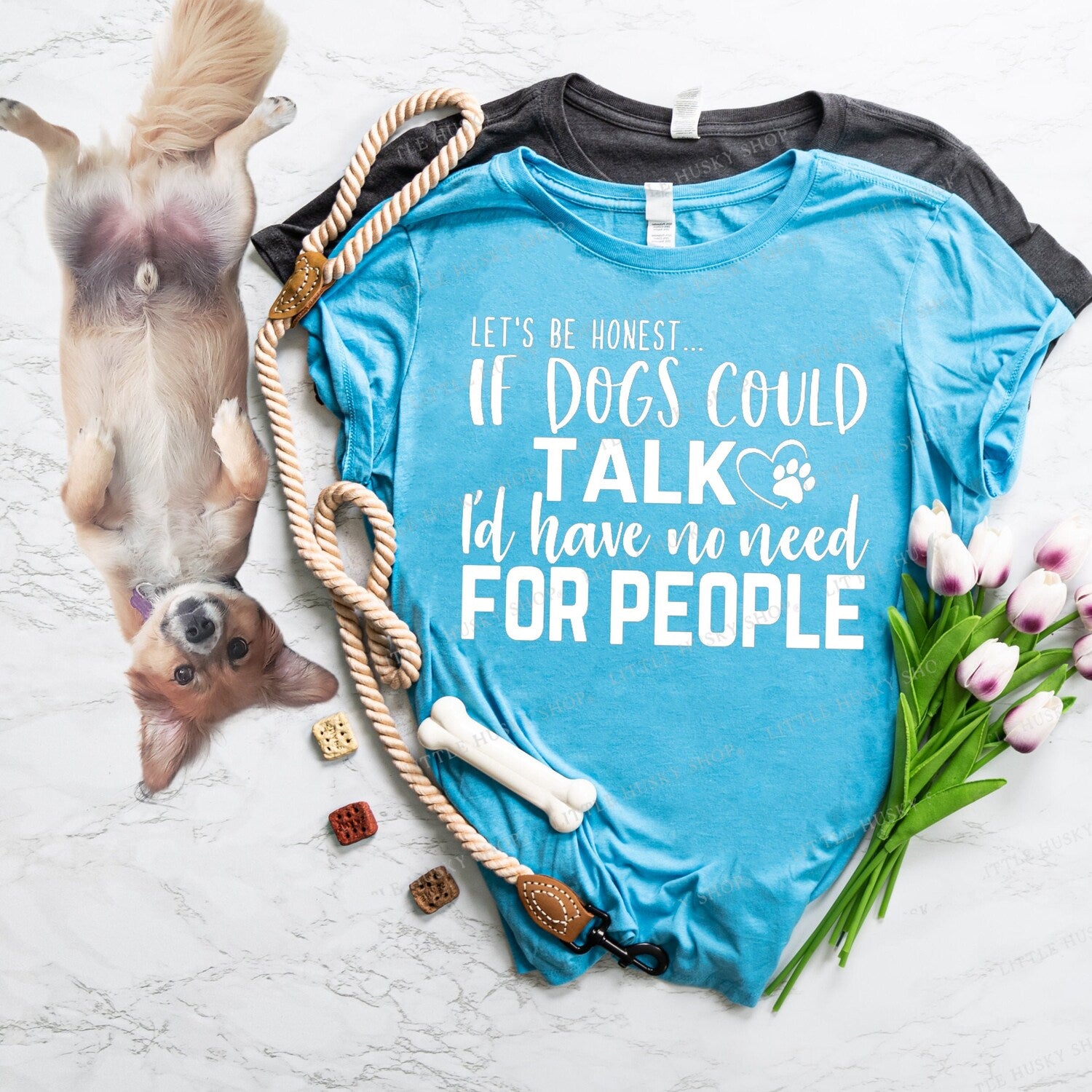 Let's Be Honest If Dogs Could Talk I'd Have No Need for People - Hilarious Dog Mom T Shirt - Dogs Over People Sarcastic Shirt - Love my  Dog