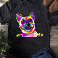 Colorful French Bulldog Painting Art Pet Dog Mom T-Shirt - Gift for Dog Lovers - Funny Dog -   French Bulldog Lovers - Mother's Day