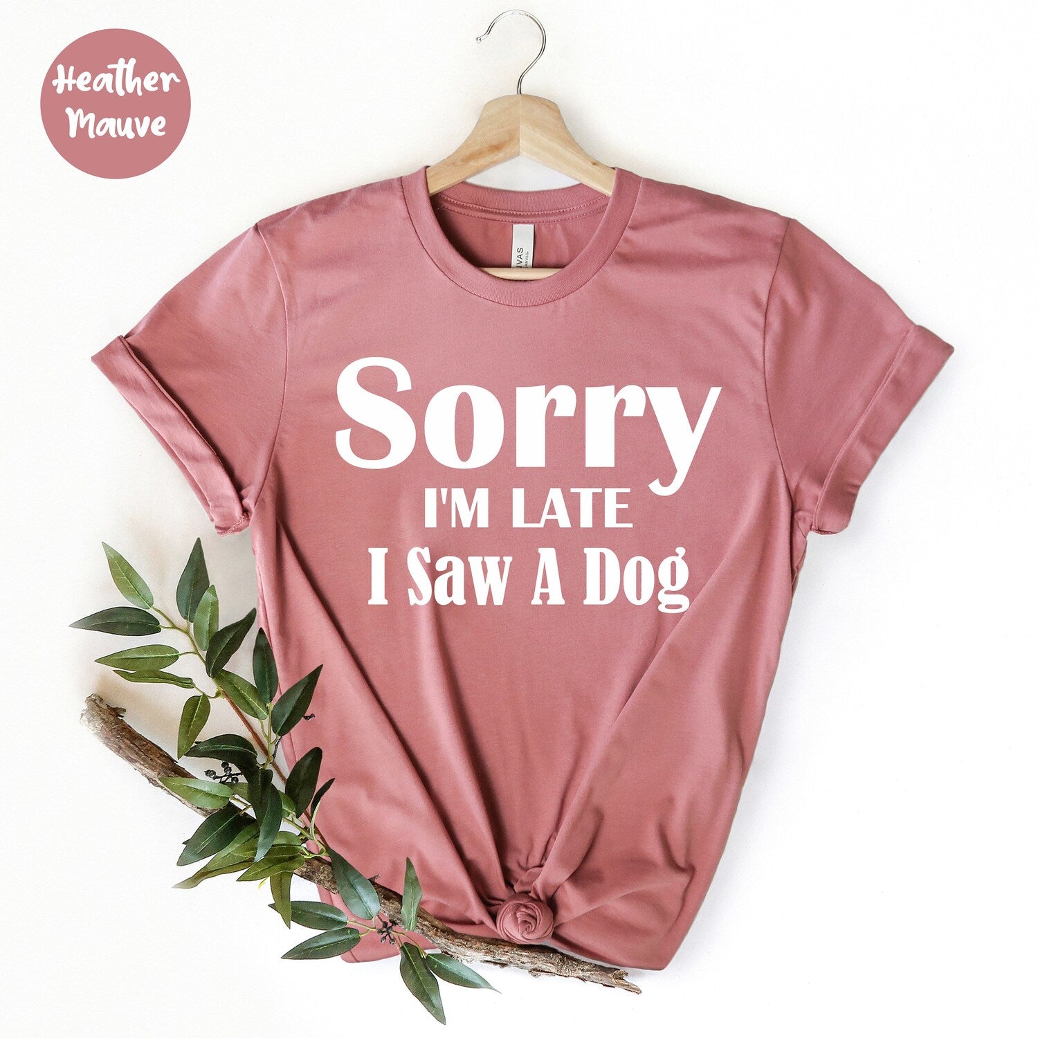 Sorry Iâm Late I Saw a Dog Shirt, Dog Mom T-Shirt, Gift For Dog Lover,, Dog Mom Shirt, Dog Owner Shirt, Funny Dog Shirt, Fur Mama Tee