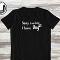 Sorry I am late I saw a dog, dogs owner t-shirt, funny dog gift shirt, funny dog shirt, dog mom t-shirt, dog lover shirt, gift for dog mom.