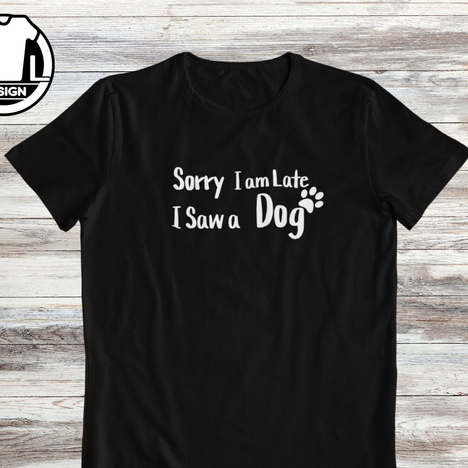 Sorry I am late I saw a dog, dogs owner t-shirt, funny dog gift shirt, funny dog shirt, dog mom t-shirt, dog lover shirt, gift for dog mom.