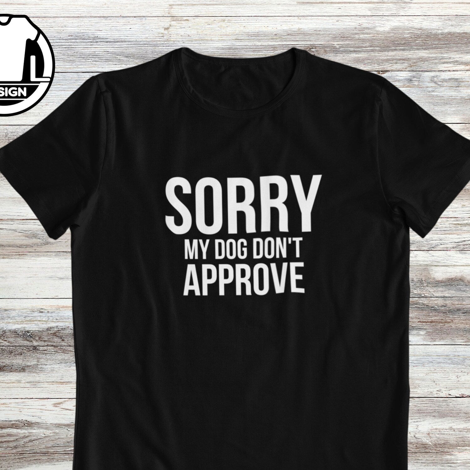 Funny Dog Mom T-Shirt: Sorry My Dog Doesn't Approve