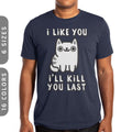 Ill Kill You Last T-Shirt Funny Cat Lover Gift
