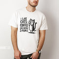 Funny Cat Coffee Lover T-Shirt | I Like Cats & Few People Quote Tee | Unisex Gift for Cat Owners