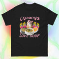 I F*cking Love Soup Cat T-Shirt | Funny Meme Parody Tee | Dark Humor Gift
