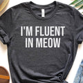 I'm Fluent in Meow Cat T-Shirt - Funny Pet Humor Tee for Cat Owners
