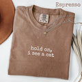 Comfort ColorsÂ® Hold On I See a Cat T-Shirt, Funny Pet Lover Tee for Women or Men, Animal Distraction Graphic Shirt, Cat Person Gift