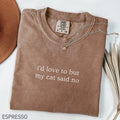 Comfort ColorsÂ® I'd Love To But My Cat Said No Shirt, Cat Mom Shirt, Cat Owner Gift, Funny Cat Shirt, Cat Lover Shirt, Cat Mom Gift