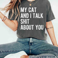 Comfort Colors My Cat and I Talk Shit About You Shirt