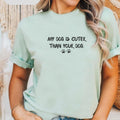 My Dog Is Cuter Than Your Dog Shirt, Funny Dog Mom Tee, Retro Comfort ColorsÂ® Dog Mama Shirt, Gift for Dog Lover, Fur Mama Shirt