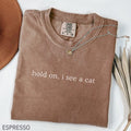 Comfort ColorsÂ® Hold On I See A Cat Shirt, Cat Lover Shirt, Cat Mom Shirt, Funny Cat Shirt, Cat Lover Gift, Cat Mama Tee, Cat Person Gift