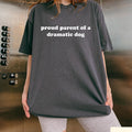Comfort Proud Parent Of A Dramatic Dog Shirt, Dog Mom T Shirt, Dog Lover Shirt, Funny Gift For Dog Moms, Dog Lover Gifts