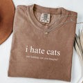 I Hate Cats T Shirt - Funny Sarcastic Cat Lover Tee, Comfort ColorsÂ®
