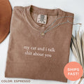 Comfort ColorsÂ® My Cat And I Talk Shit About You Shirt Funny Cat Mom Shirt Sarcastic Cat Mom Shirt Cat Lover Shirt Cat Lady Shirt
