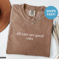Comfort ColorsÂ® All Cats are Good Cats Shirt, Cat Lover Shirt, Funny Cat Shirt, Cat Mom Shirt, Gift for Cat Lover, Cat Dad Shirt, Cat Saying